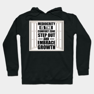 Motivational Quote Mediocrity is the Comfort Zone; Step Out and Embrace Growth Hoodie